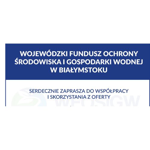 Informacja o działalności i możliwości współpracy z Wojewódzkim Funduszem Ochrony Środowiska i Gospodarki Wodnej w Białymstoku.