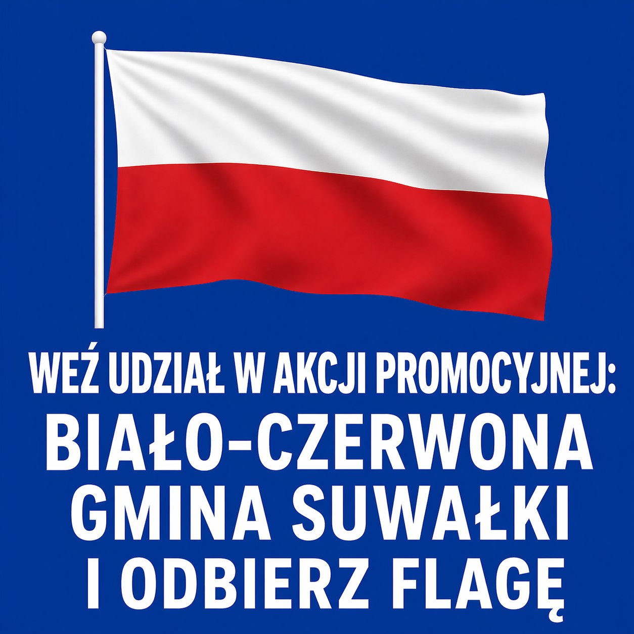 WEŹ UDZIAŁ W AKCJI PROMOCYJNEJ: Biało-Czerwona Gmina Suwałki – Odbierz swoją flagę!